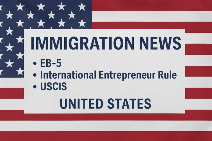 ChatGPT Image Jun 28, 2025, 12_59_10 PM Immigration News banner featuring EB-5, International Entrepreneur Rule, and USCIS updates in the United States with American flag background.